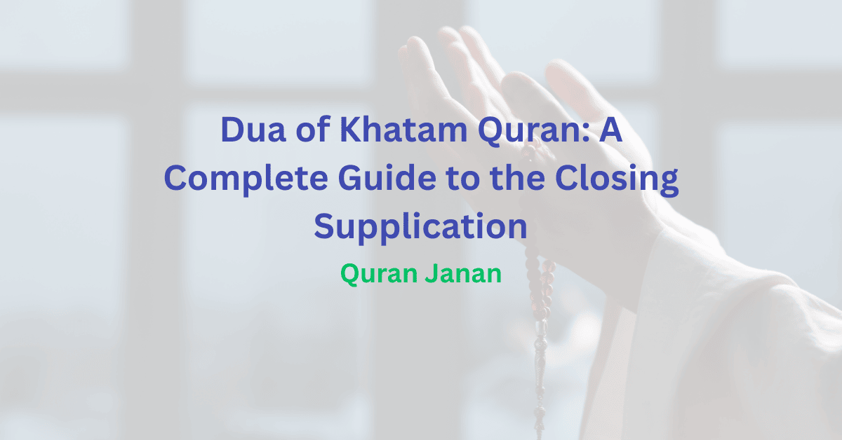 Dua of Khatam Quran A Complete Guide to the Closing Supplication
