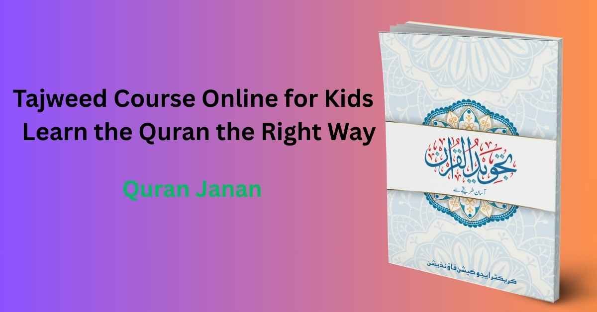 Tajweed Course Online for Kids – Learn the Quran the Right Way