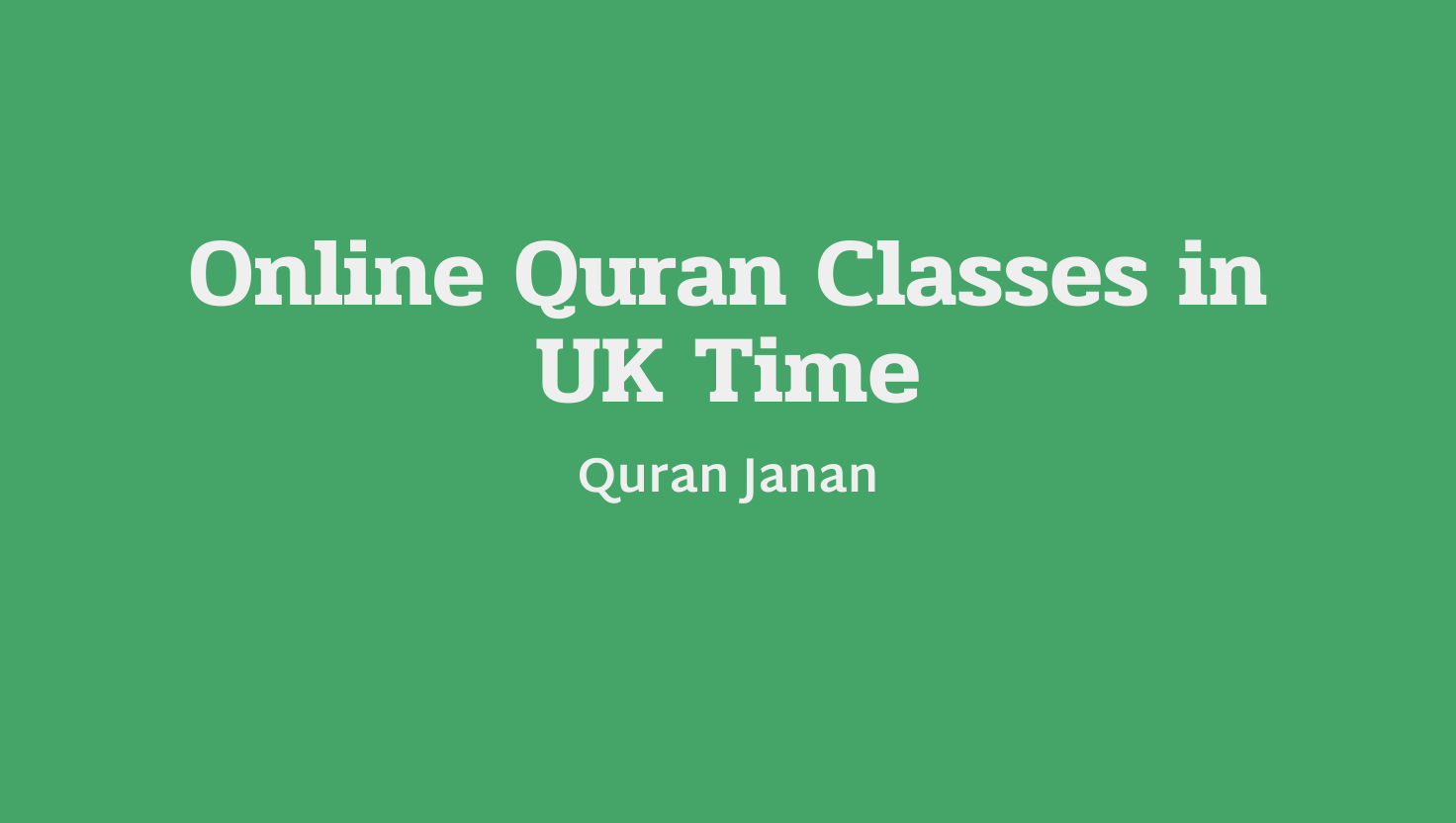 Online Quran Classes in UK Time – Flexible & Personalized Learning for UK Students