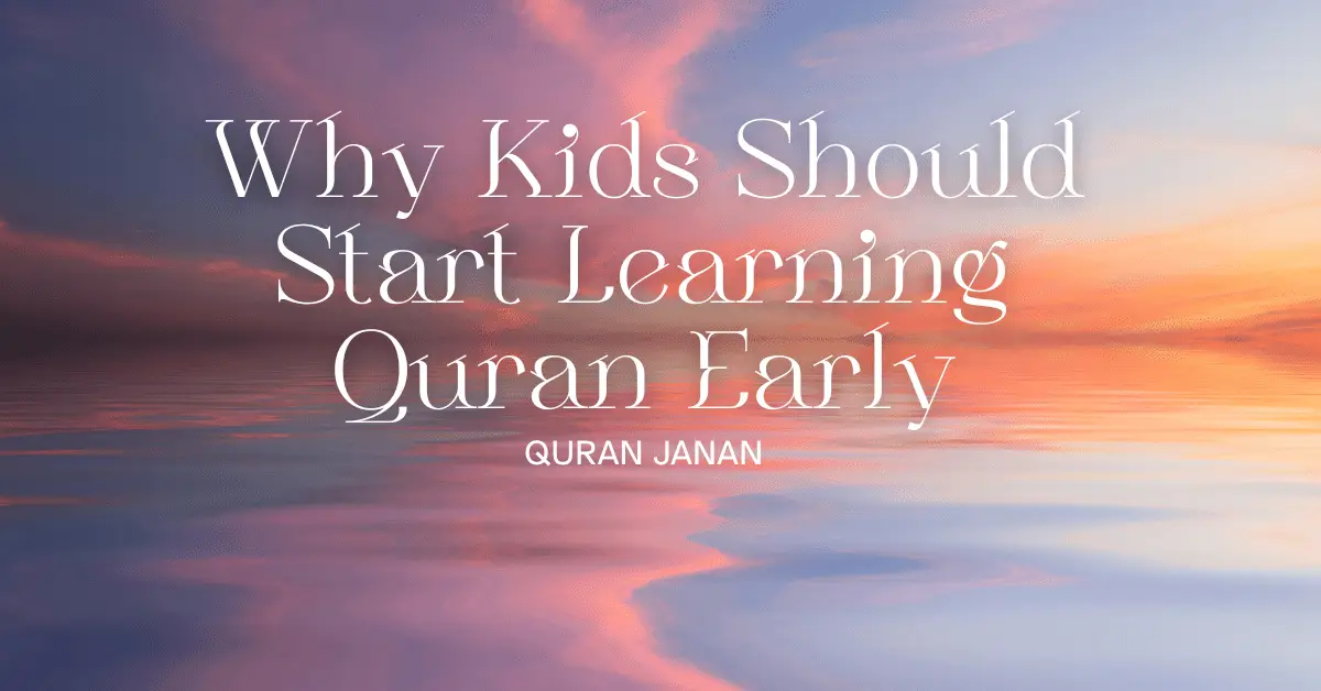 Why Kids Should Start Learning Quran Early
