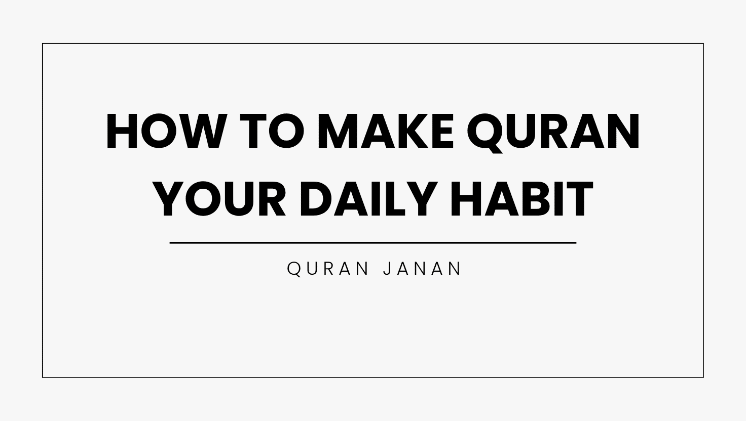 How to Make Quran Your Daily Habit – Simple and Peaceful Steps for Daily Connection
