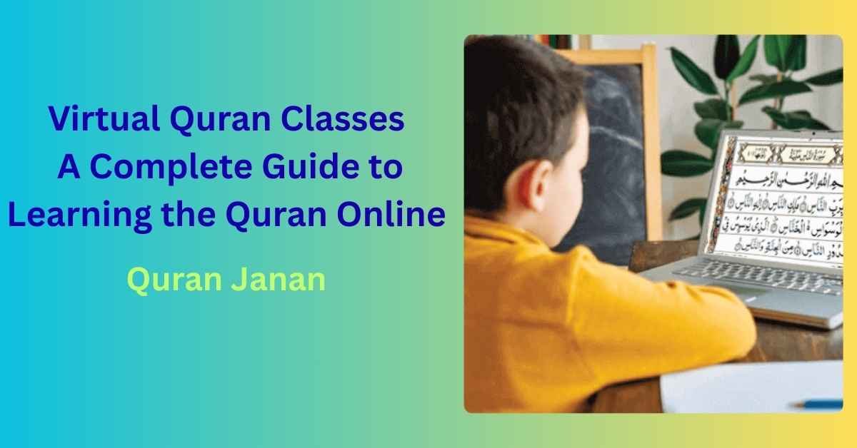 Virtual Quran Classes: A Complete Guide to Learning the Quran Online