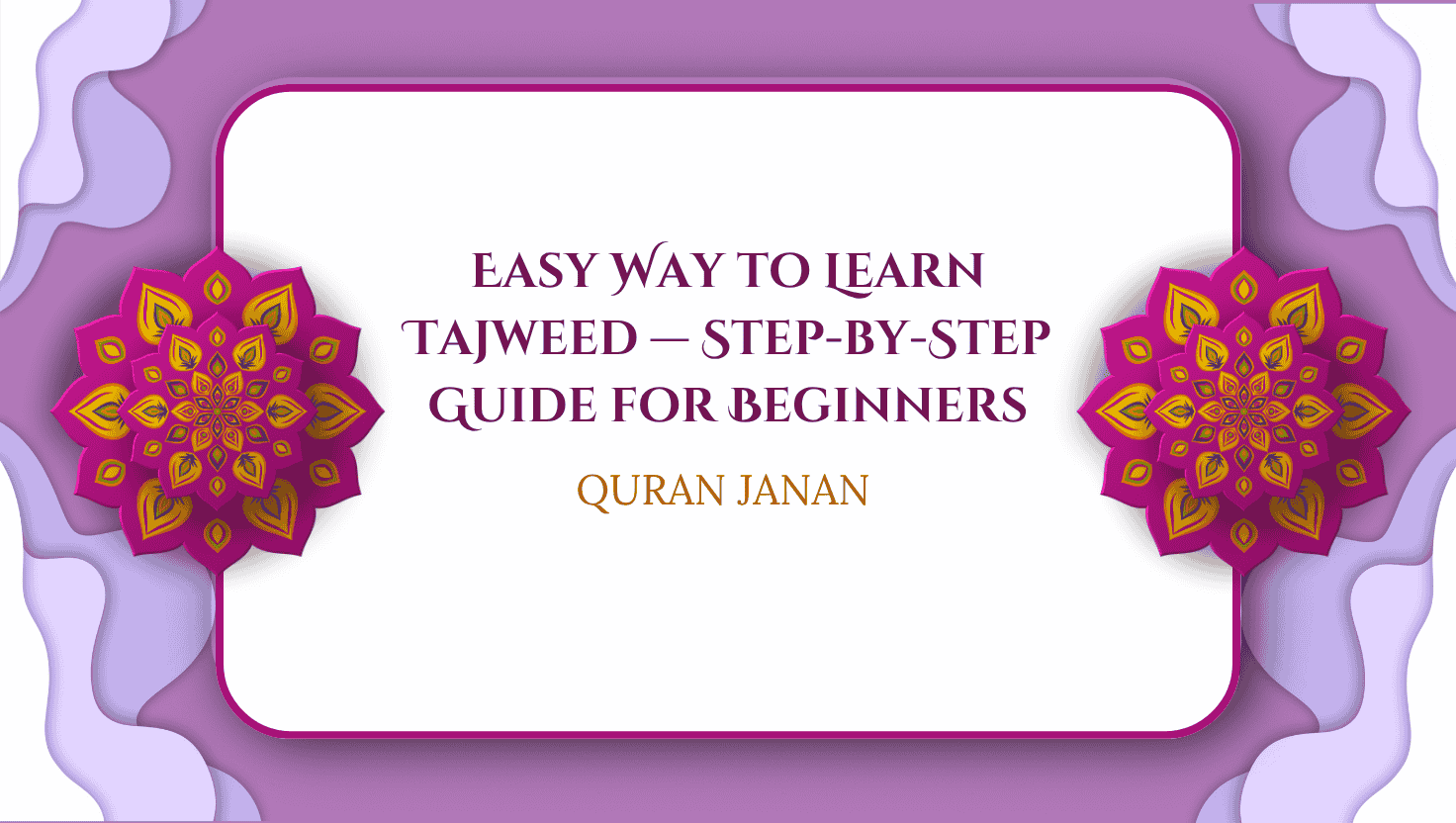 Easy Way to Learn Tajweed — Step-by-Step Guide for Beginners