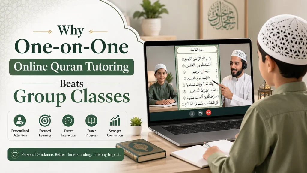 Why One-on-One Online Quran Tutoring Beats Group Classes
