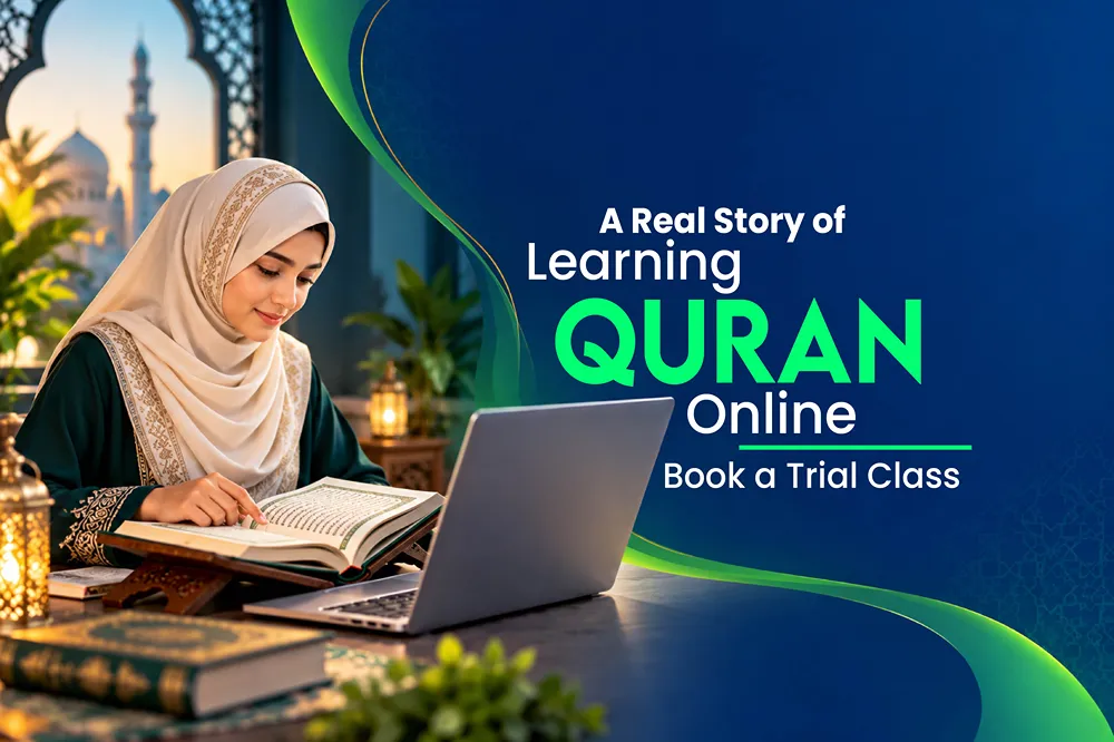 A Real Story of Learning Quran Online Book a Trial Class Today
