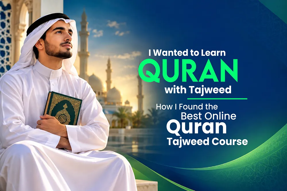 I Wanted to Learn Quran with Tajweed How I Found the Best Online Quran Tajweed Course